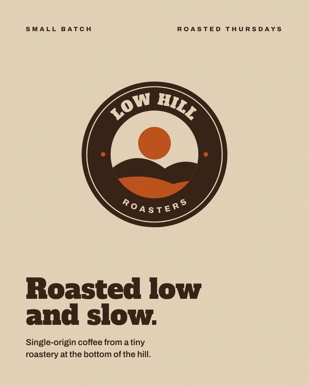 Poster with the Low Hill Roasters stamp logo and the line Roasted low and slow.